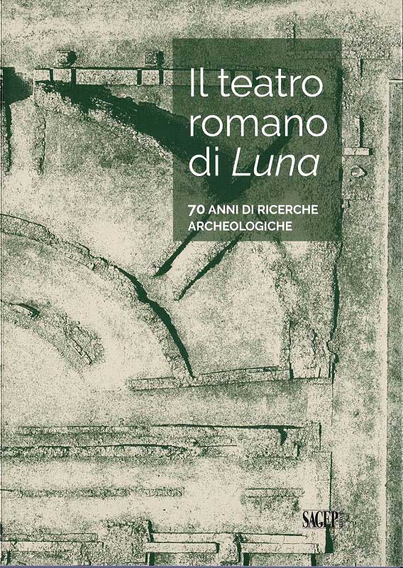 Il teatro romano di Luna.
70 anni di ricerche archeologiche